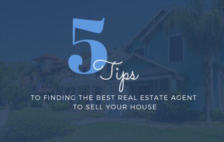 FIVE Tips to Finding the Best Real Estate Agent to Sell Your House